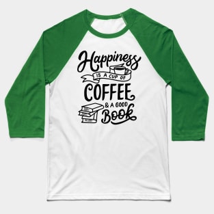 Happiness a Cup Of Coffee & A Good Book Baseball T-Shirt